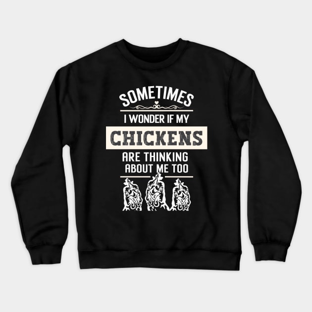 Sometimes I wonder if my chickens are thinking about me too Crewneck Sweatshirt by Nice Surprise